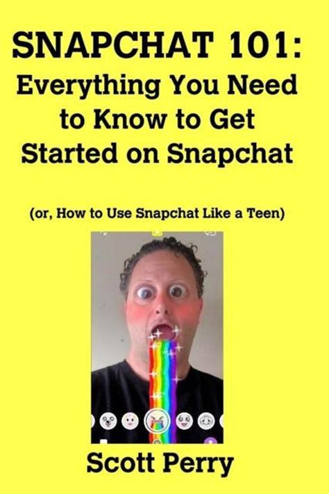 snapchat 101 everything you need to know to get started on snapchat 9781367444300