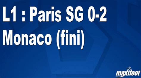 Team p w d l gd pts; L1 : Paris SG 0-2 Monaco (fini) - Football MAXIFOOT