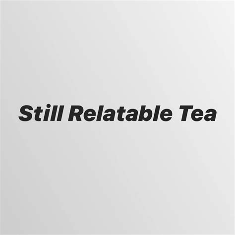 Still Relatable Tea
