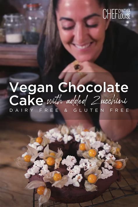 How To Make Vegan Chocolate Cake With Added Zucchini Chef Cynthia Louise Recipe Vegan