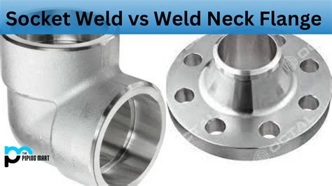 Socket Weld Vs Weld Neck Flange Whats The Difference