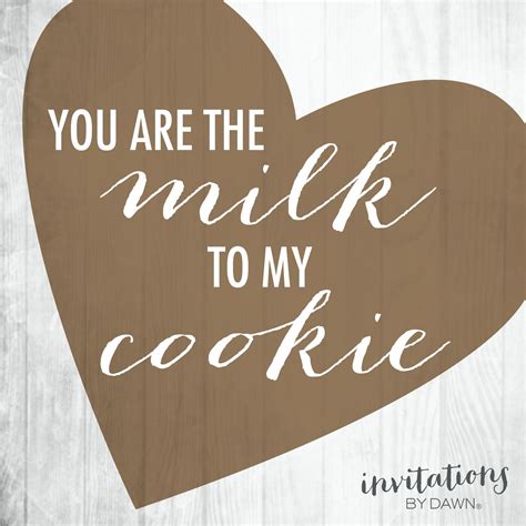 Submitted 1 month ago by frogliker. You are the milk to my cookie! | Milk quotes, Cookie quotes, Invitations by dawn