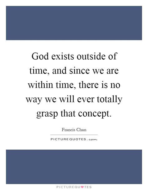 God Exists Outside Of Time And Since We Are Within Time There