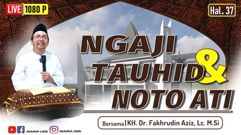Ngaji Tauhid Dan Noto Ati Bersama Kh Dr Fakhrudin Aziz Lc M Si