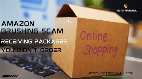 Amazon Brushing Scam Receiving Packages You Didnt Order Scam Firewall
