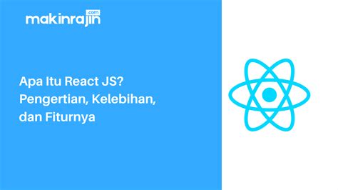 Apa Itu React Js Pengertian Kelebihan Dan Cara Installnya The Best