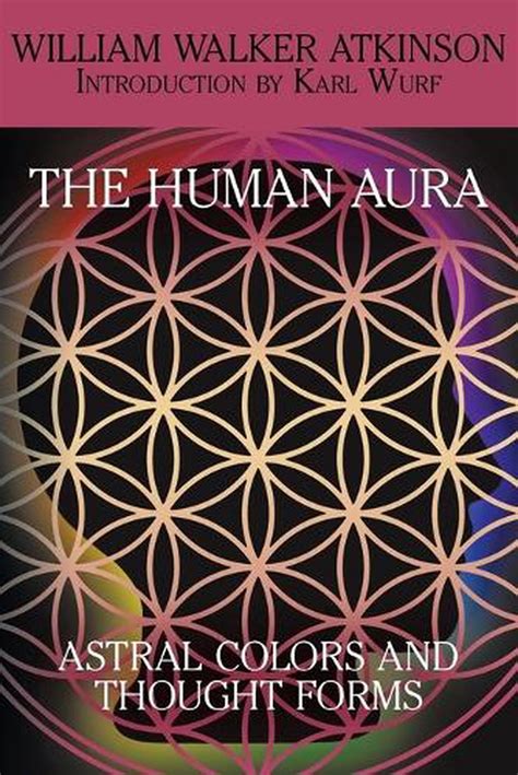 The Human Aura Astral Colors And Thought Forms By William Walker