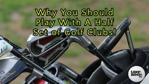 Half Set Of Golf Clubs Advantages And Disadvantages Playing Golf With