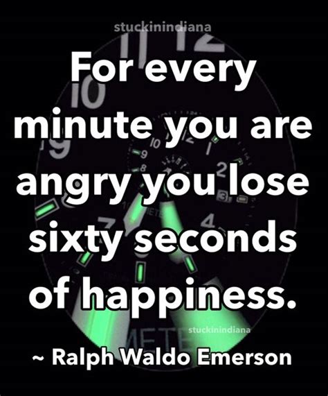 “for Every Minute You Are Angry You Lose Sixty Seconds Of Happiness