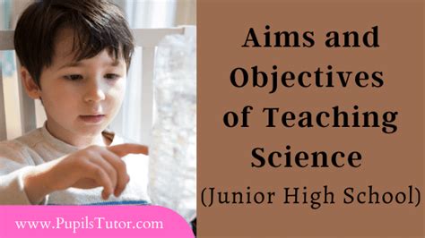 Aims And Objectives Of Teaching Science At Junior High School Of Education