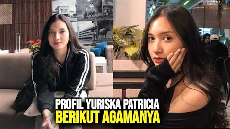 Agama Yuriska Patricia Profil Dan Biodata Lengkapnya Youtube
