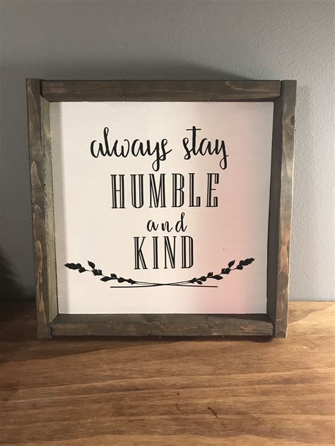 Always stay humble and kind | Vinyl quotes, Stay humble, Humble
