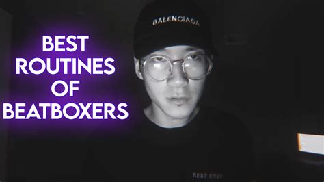 Best Routines Of Beatboxers Youtube