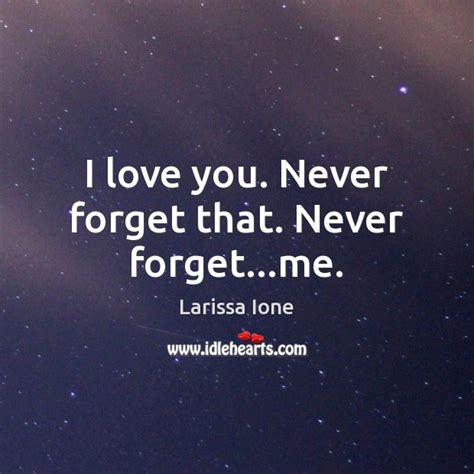 I Love You Never Forget That Never Forgetme Idlehearts