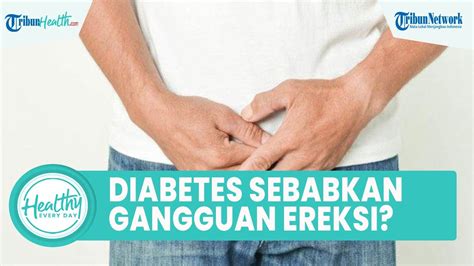 Benarkah Penyakit Diabetes Akibatkan Gangguan Ereksi Simak Ulasan Dr