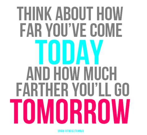 Think About Todayremember How Far You Will Go Tomorrow♥ Motivation