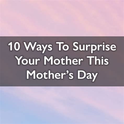 10 ways to surprise your mother this mother s day spicers of hythe