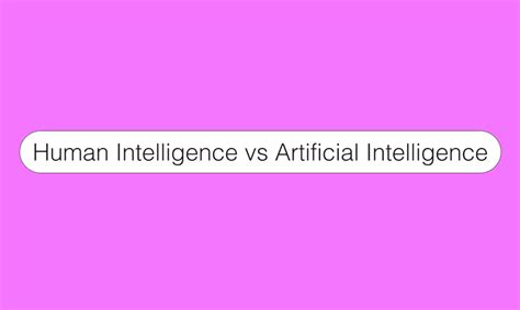 Human Intelligence Vs Artificial Intelligence