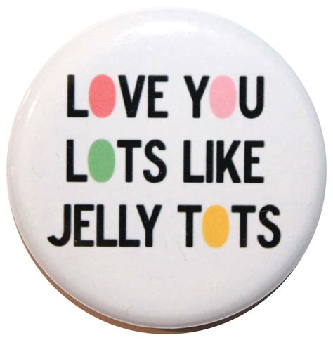 Love You Lots Like Jelly Tots Magnet 32mm 125 Inch T