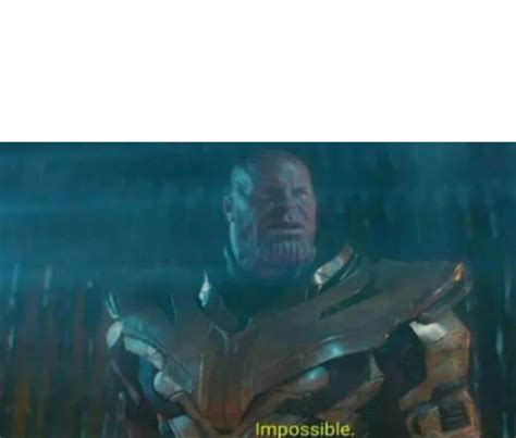Thanos Impossible Blank Template Imgflip
