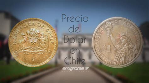 Precio del dólar en colombia. Precio del dólar en Chile 2017 - Emigrante