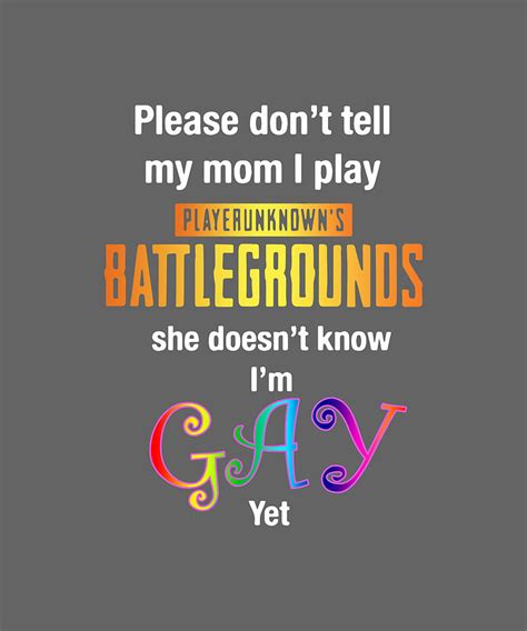 Please Dont Tell My Mom I Play Battegrounds She Doestn Know I Am Gay Digital Art By Duong Ngoc