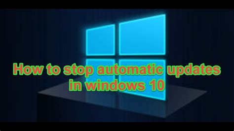 How To Turn Off Automatic Updates In Windows 10 Youtube