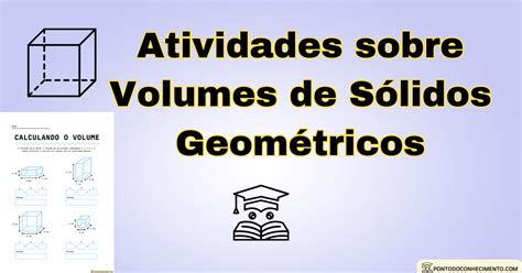 Arquivo De Atividades Sobre Volumes De Sólidos Geométricos Ponto Do
