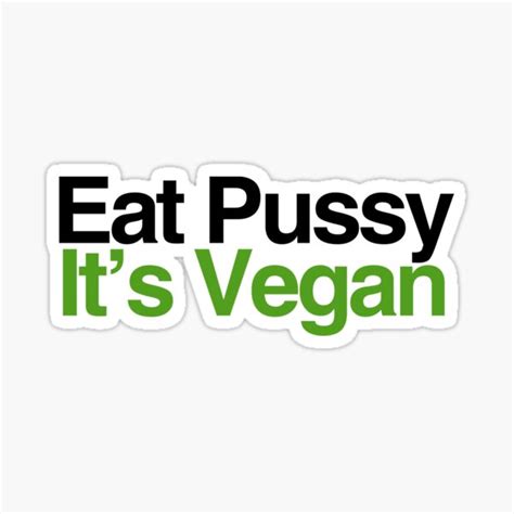 Eat Pussy It S Vegan Dirty Sex Sticker By Renatotrentin Redbubble