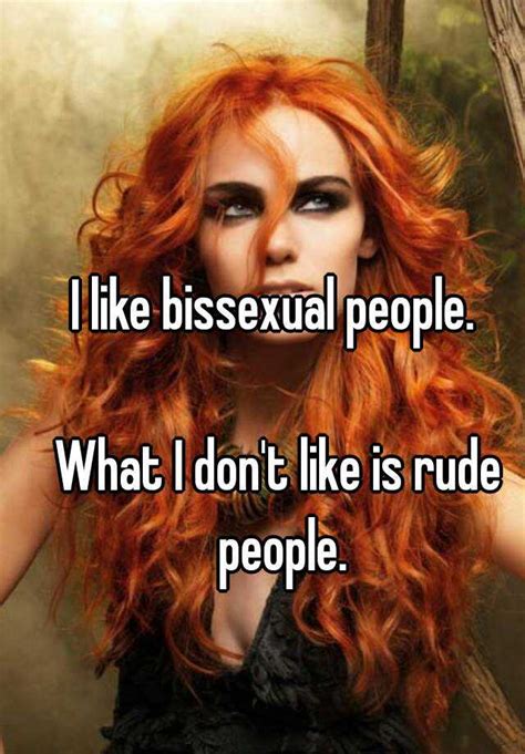 I Like Bissexual People What I Dont Like Is Rude People