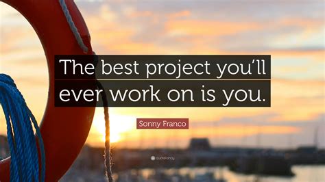 Sonny Franco Quote The Best Project Youll Ever Work On Is You 43 Wallpapers Quotefancy