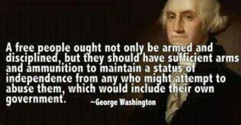 One of the safest places to be in the world is the stage. George Washington Wanted Citizens Armed Against the ...
