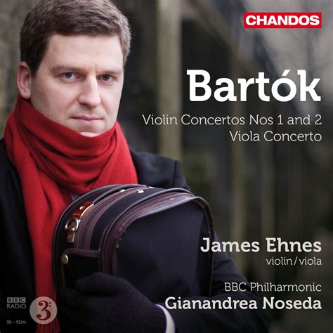 ‎james Ehnes Plays Bartok Violin Concertos Nos 1 And 2 And Viola Concerto By James Ehnes