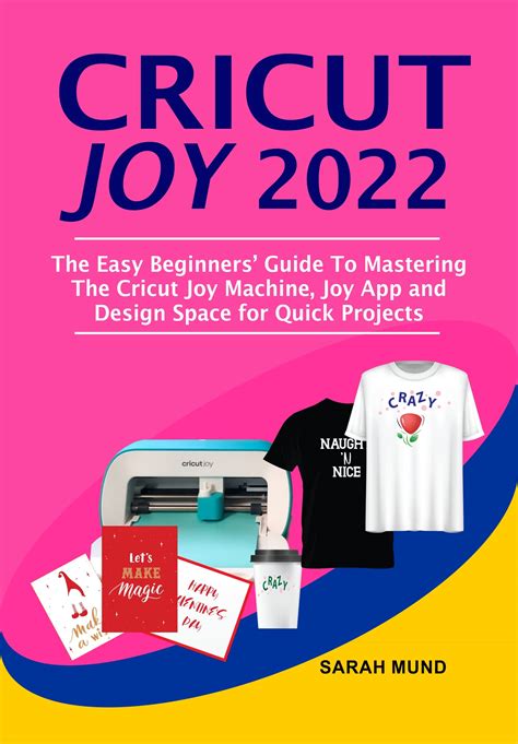 Cricut Joy 2022 The Easy Beginners Guide To Mastering The Cricut Joy