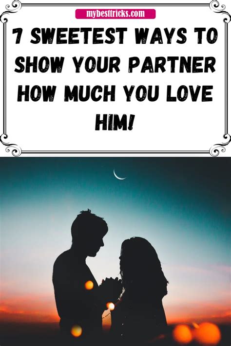 7 sweetest ways to show your partner how much you love him love him how are you feeling love