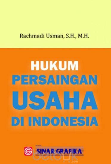 Munir fuady mengatakan bahwa hukum bisnis merupakan suatu perangkat atau kaidah. Hukum Persaingan Usaha Di Indonesia: Rachmadi Usman - Belbuk.com