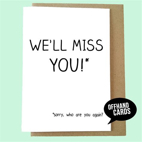 I'm not the type of person to only say those 3 words when i. Funny Leaving Card. We'll Miss You Miss You Card