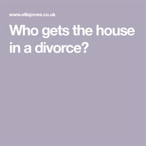 Who Gets The House In A Divorce Divorce Legal Advice Marriage Meaning