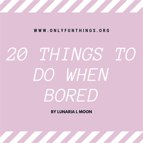 20 Super Fun Things To Do When Youre Bored
