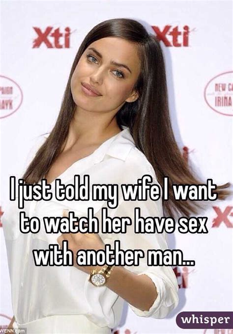 I Just Told My Wife I Want To Watch Her Have Sex With Another Man