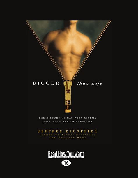 Bigger Than Life The History Of Gay Porn Cinema From Beefcake To Hardcore Jeffrey Escoffier