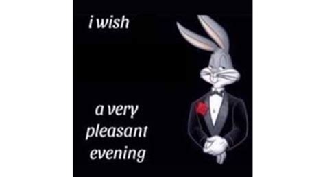 I Wisha Very Pleasant Evening Bugs Bunny Tuxedo Memes Stayhipp
