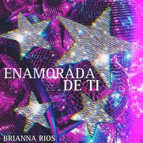 Enamorada De Ti Song And Lyrics By Brianna Rios Spotify