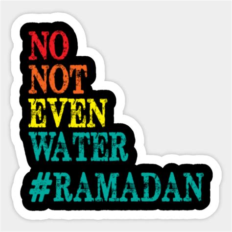 No Not Even Water Ramadan Fasting Muslim 2022 Lover No Not Even Water