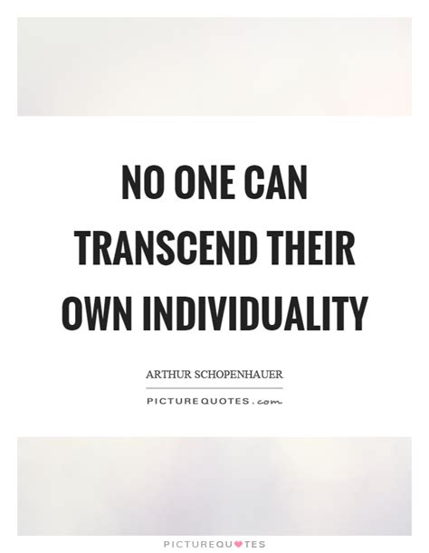 Whatever an individual chooses to do with themselves, long as it doesn't affect me and. No one can transcend their own individuality | Picture Quotes