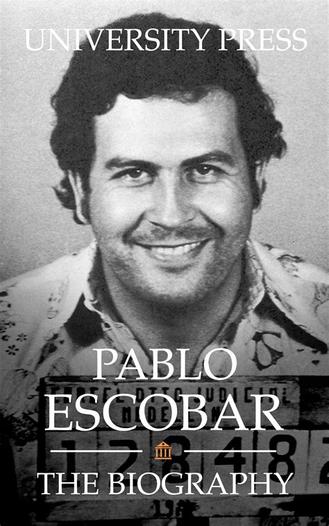 Pablo Escobar The Biography By University Press Goodreads