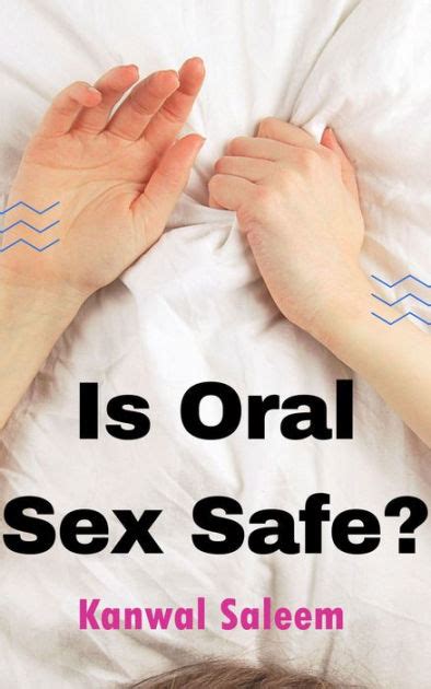 is oral sex safe by kanwal saleem ebook barnes and noble®