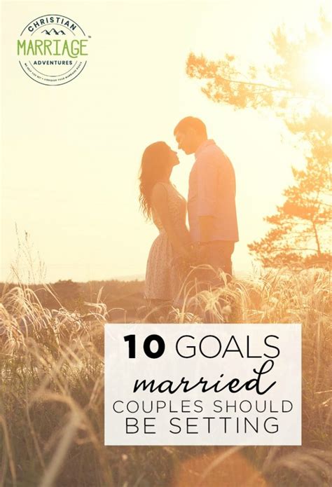 10 goals married couples should be setting marriage legacy builders™