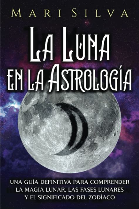 Buy La Luna En La Astrología Una Guía Definitiva Para Comprender La