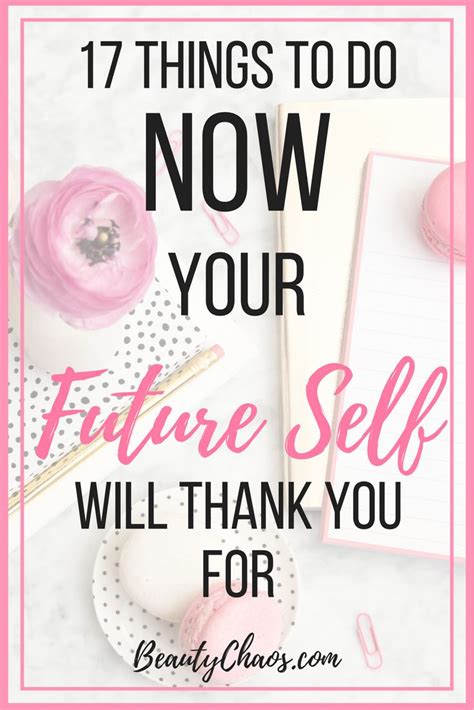 17 Things To Do Now Your Future Self Will Thank You For Beauty Chaos